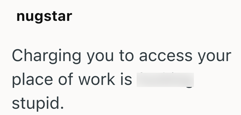 nugstar Charging you to access your place of work is stupid.