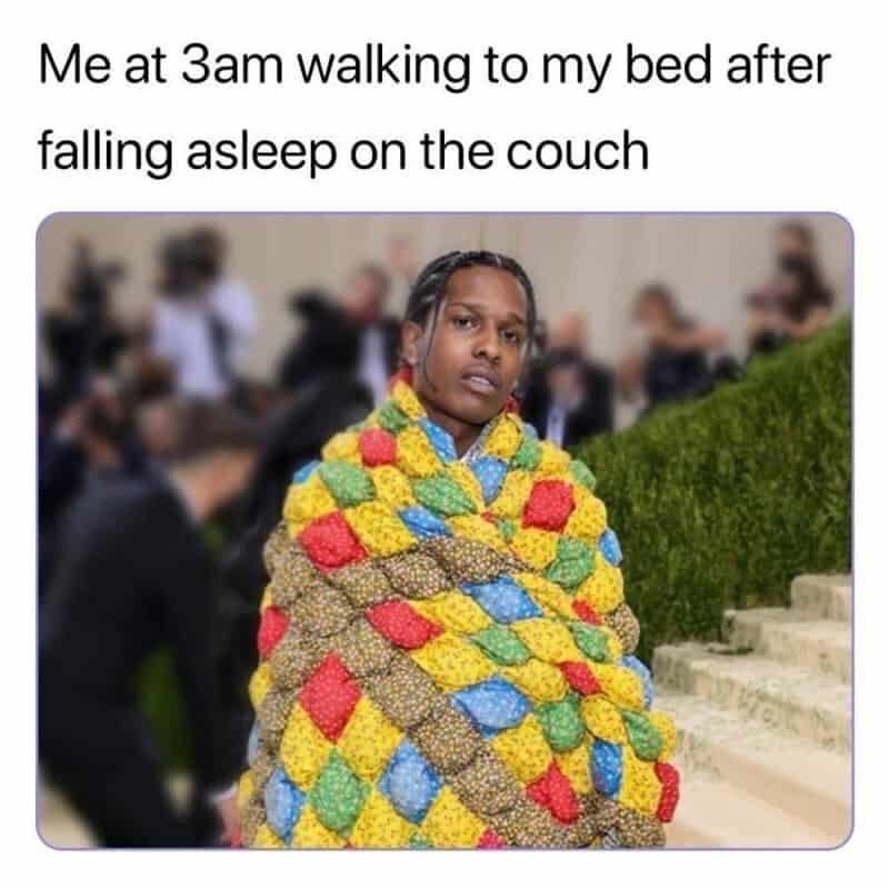 Me at 3am walking to my bed after falling asleep on the couch