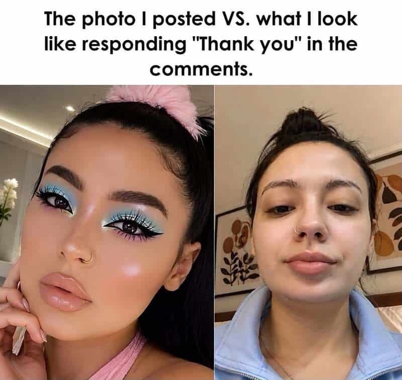 The photo I posted VS. what I look like responding "Thank you" in the comments.