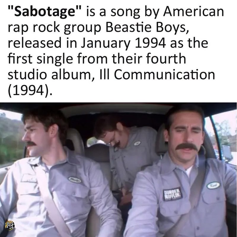 "Sabotage" is a song by American rap rock group Beastie Boys, released in January 1994 as the first single from their fourth studio album, III Communication (1994). DUNDER MIFFLIN
