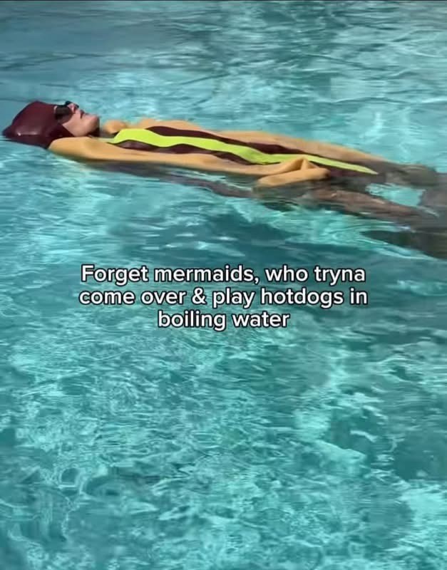 Forget mermaids, who tryna come over & play hotdogs in boiling water