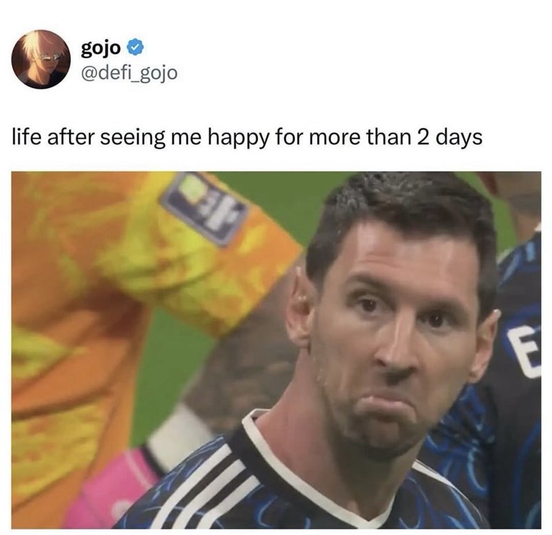 gojo⭑ @defi_gojo life after seeing me happy for more than 2 days E