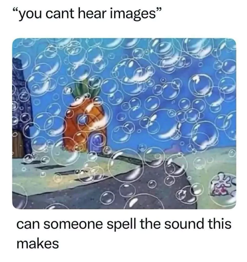 "you cant hear images" can someone spell the sound this makes