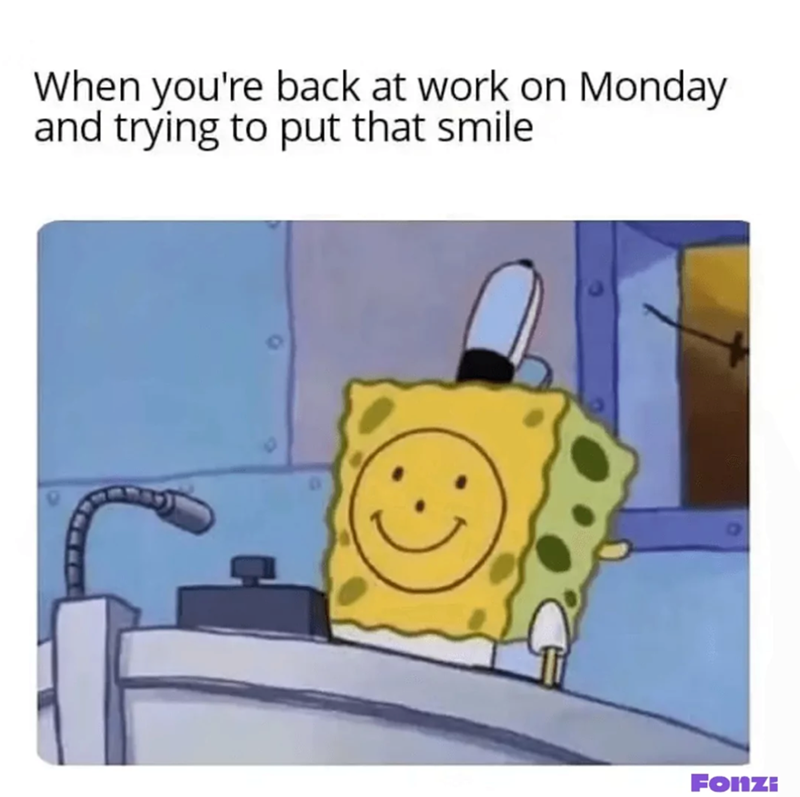 When you're back at work on Monday and trying to put that smile Fonzi