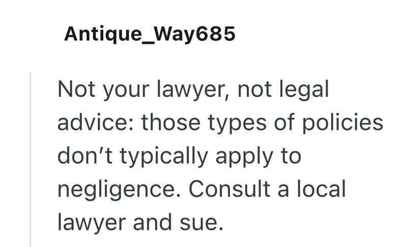 Antique_Way685 Not your lawyer, not legal advice: those types of policies don't typically apply to negligence. Consult a local lawyer and sue.