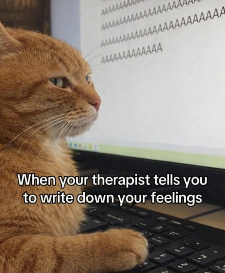 AAAAAAAA AAAAAAAAAAAAAAAAAAA AAAAAAAAAAAAAAAAAAAAAAAAA AAAAAAAAAAAAA When your therapist tells you to write down your feelings -3