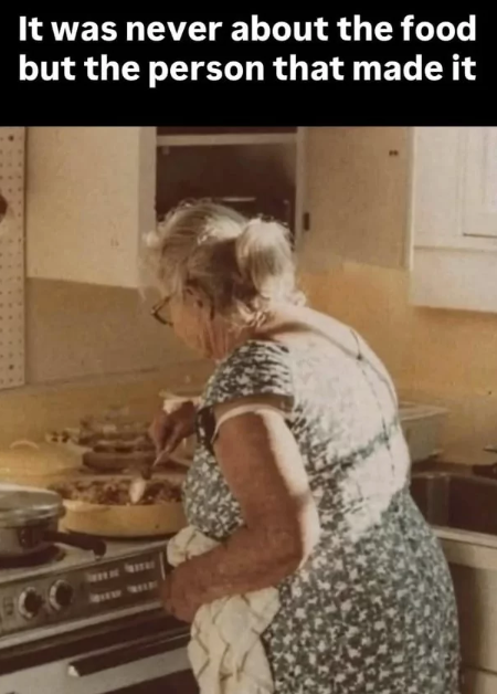 It was never about the food but the person that made it