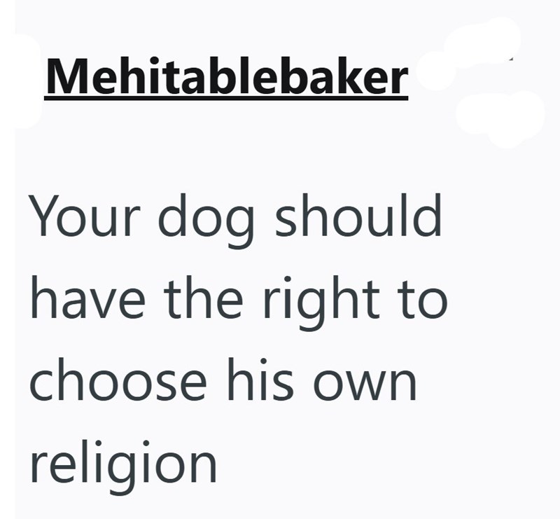 Mehitablebaker Your dog should have the right to choose his own religion