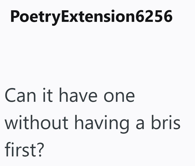 PoetryExtension6256 Can it have one without having a bris first?
