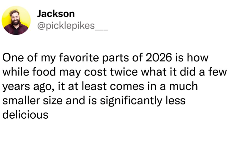 Jackson @picklepikes_ One of my favorite parts of 2026 is how while food may cost twice what it did a few years ago, it at least comes in a much smaller size and is significantly less delicious