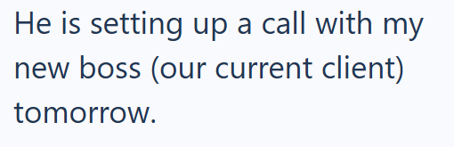 He is setting up a call with my new boss (our current client) tomorrow.