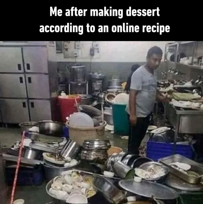 Me after making dessert according to an online recipe