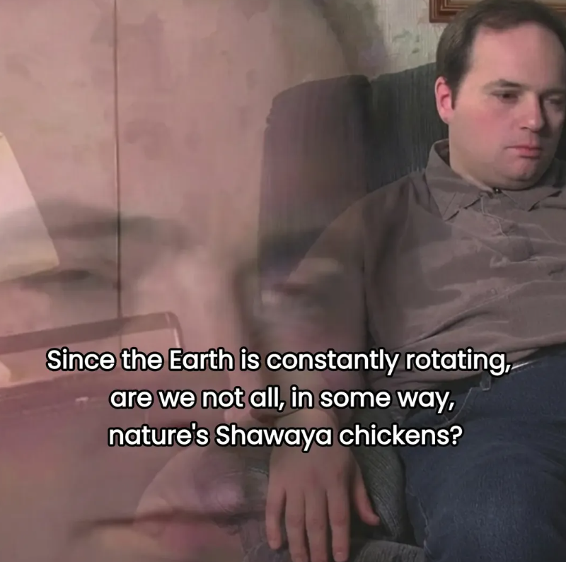Since the Earth is constantly rotating, are we not all, in some way, nature's Shawaya chickens?