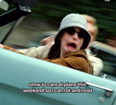 omw to cancel plans this weekend so I can rot and read