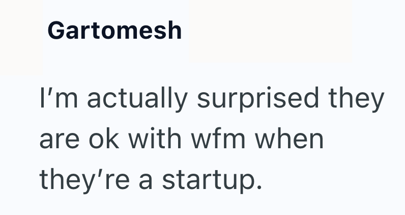 Gartomesh I'm actually surprised they are ok with wfm when they're a startup.