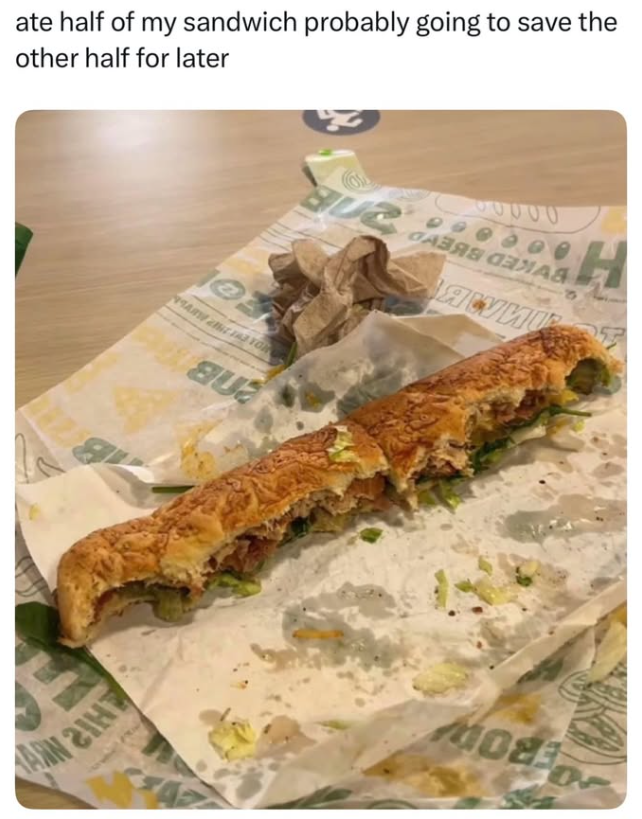 ate half of my sandwich probably going to save the other half for later AAN 21H 103 MARNA YOR BUZ 00000 САЗЯВ СЕЛАЯ ЯСУИЦЕ H MORE OF