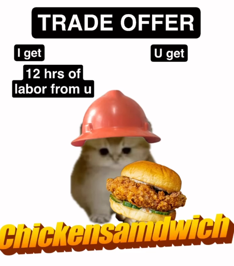 I get TRADE OFFER 12 hrs of labor from u U get Chickensandwich