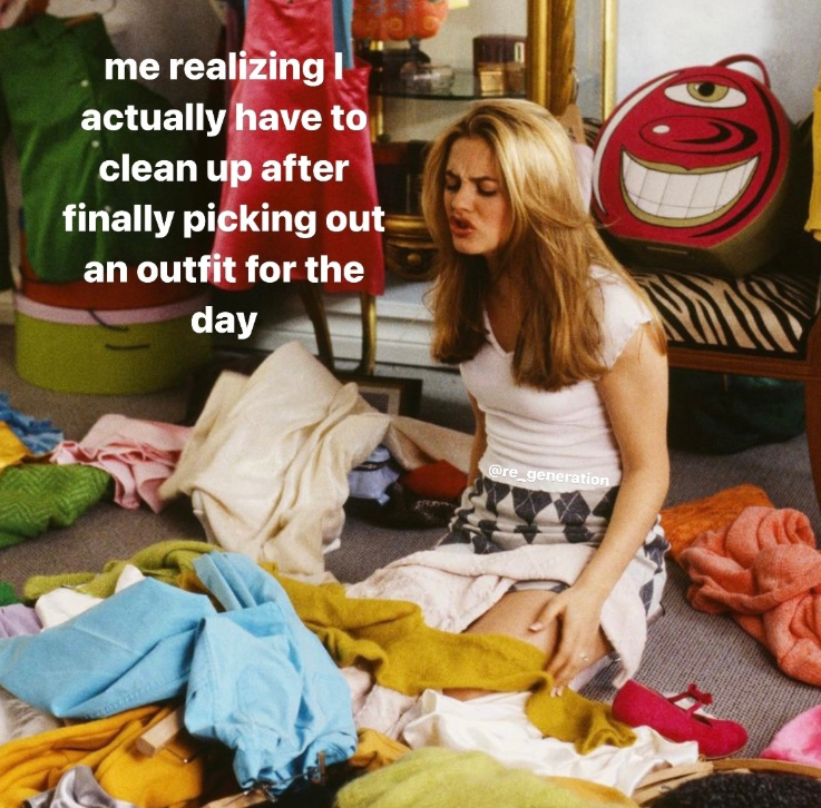 me realizing I actually have to clean up after finally picking out an outfit for the day @re_generation