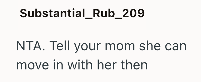 Substantial_Rub_209 NTA. Tell your mom she can move in with her then