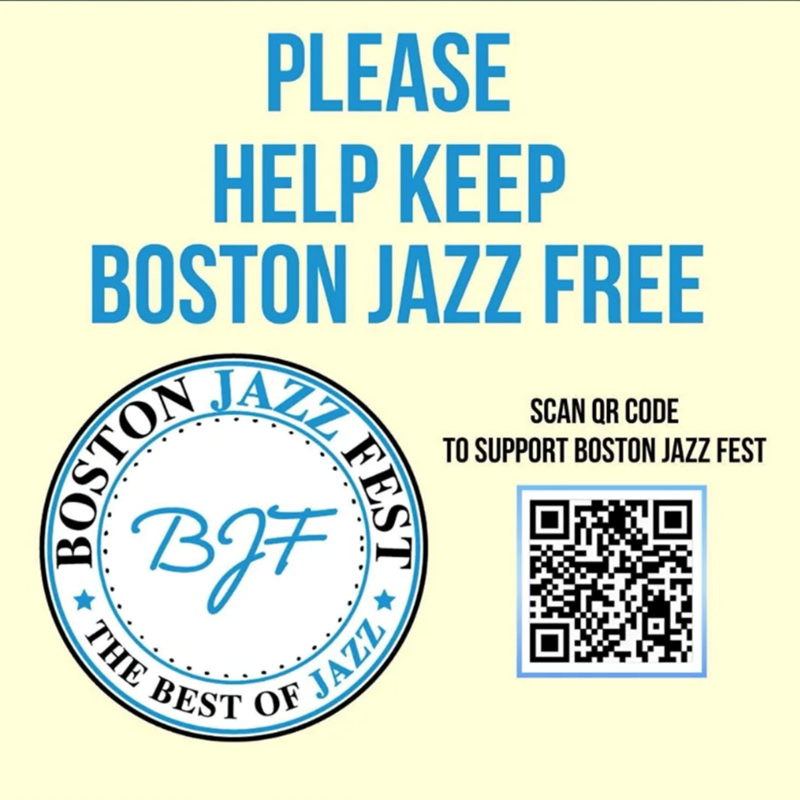 PLEASE HELP KEEP BOSTON JAZZ FREE BOSTON JAZZ FES BJF BEST OF JAZZ THE SCAN QR CODE TO SUPPORT BOSTON JAZZ FEST
