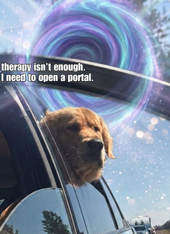 therapy isn't enough. I need to open a portal.