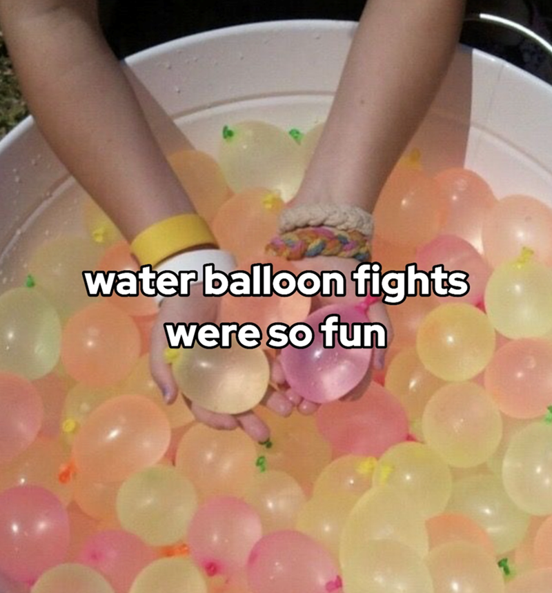 water balloon fights were so fun