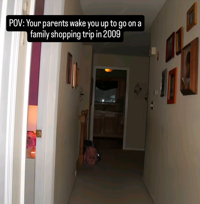 POV: Your parents wake you up to go on a family shopping trip in 2009