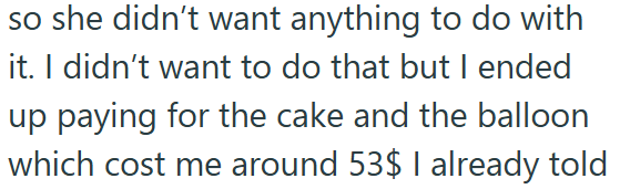 so she didn't want anything to do with it. I didn't want to do that but I ended up paying for the cake and the balloon which cost me around 53$ I already told