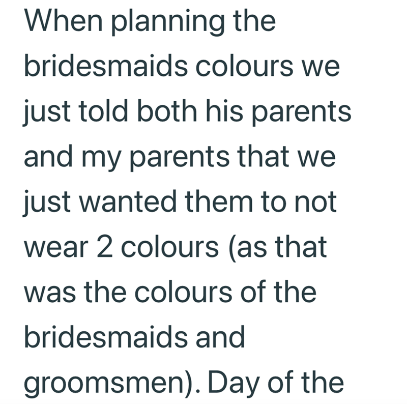 When planning the bridesmaids colours we just told both his parents and my parents that we just wanted them to not wear 2 colours (as that was the colours of the bridesmaids and groomsmen). Day of the