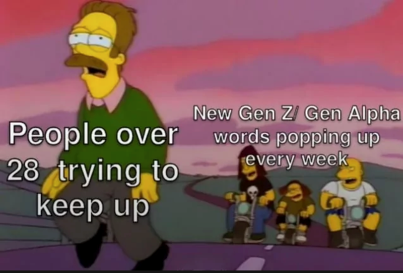 People over 28 trying to keep up New Gen Z Gen Alpha words popping up every week