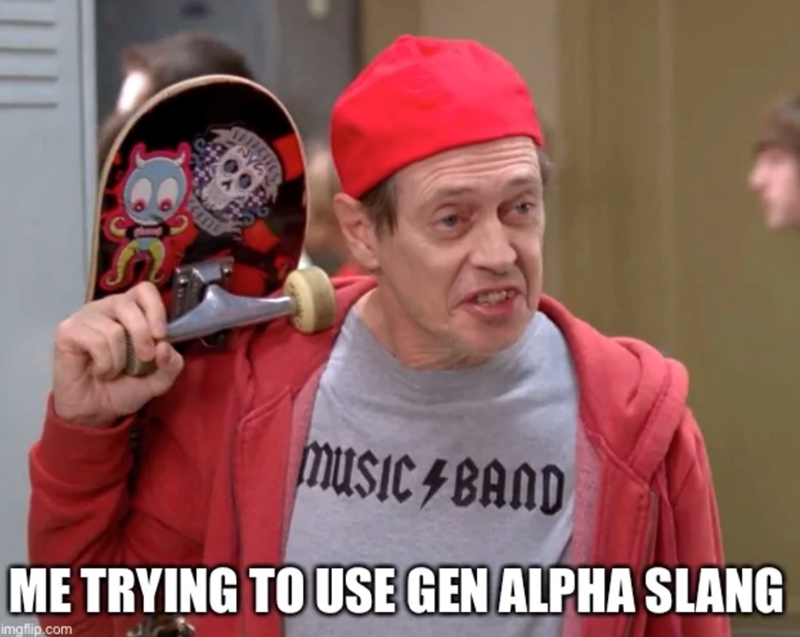 242 MUSIC BAND ME TRYING TO USE GEN ALPHA SLANG imgflip.com