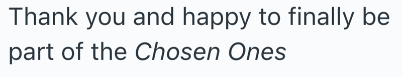 Thank you and happy to finally be part of the Chosen Ones