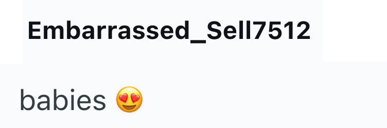 Embarrassed_Sell7512 babies