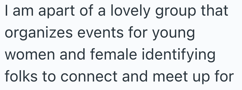 I am apart of a lovely group that organizes events for young women and female identifying folks to connect and meet up for