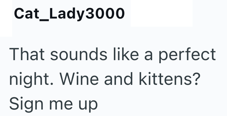 Cat_Lady3000 That sounds like a perfect night. Wine and kittens? Sign me up