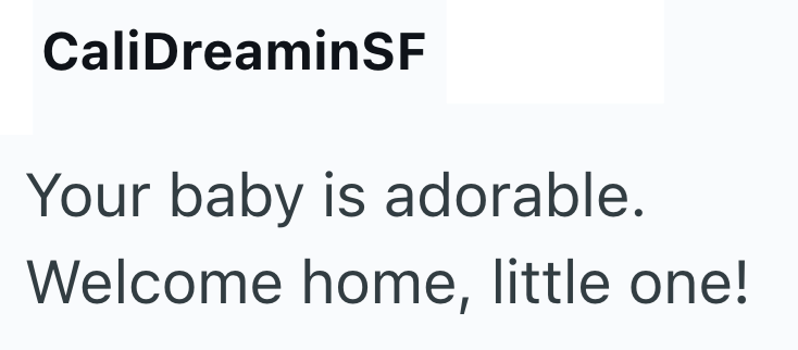 CaliDreaminSF Your baby is adorable. Welcome home, little one!