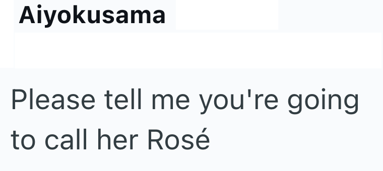 Aiyokusama Please tell me you're going. to call her Rosé