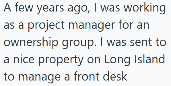 A few years ago, I was working as a project manager for an ownership group. I was sent to a nice property on Long Island to manage a front desk