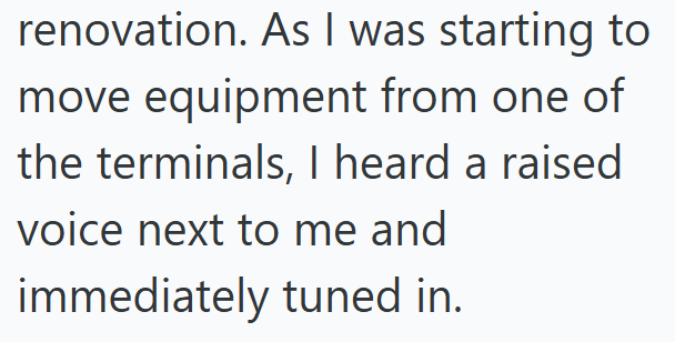 renovation. As I was starting to move equipment from one of the terminals, I heard a raised voice next to me and immediately tuned in.