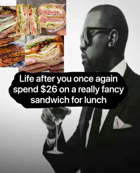 Life after you once again spend $26 on a really fancy sandwich for lunch