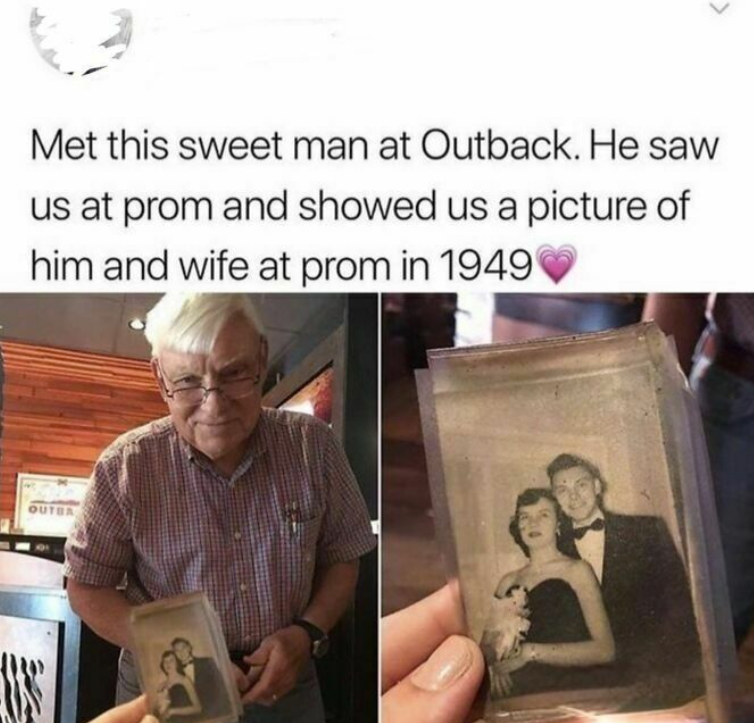 Met this sweet man at Outback. He saw us at prom and showed us a picture of him and wife at prom in 1949 OUTBA