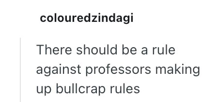 colouredzindagi There should be a rule against professors making up bullcrap rules