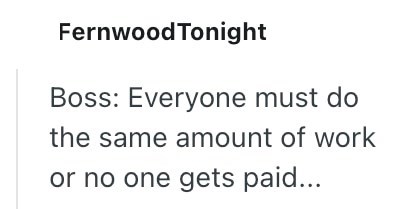 Fernwood Tonight Boss: Everyone must do the same amount of work or no one gets paid...