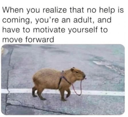 When you realize that no help is coming, you're an adult, and have to motivate yourself to move forward