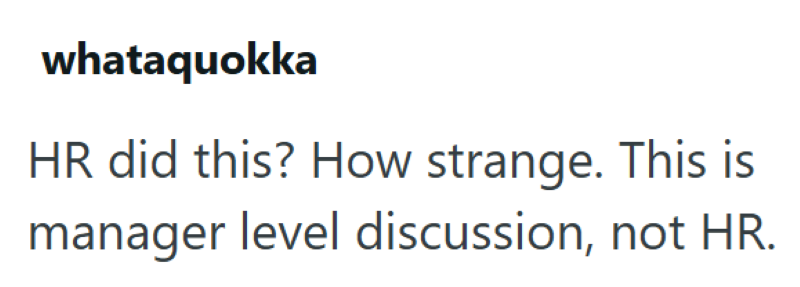 whataquokka HR did this? How strange. This is manager level discussion, not HR.