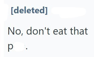 [deleted] No, don't eat that p.