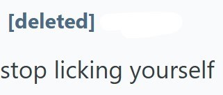 [deleted] stop licking yourself