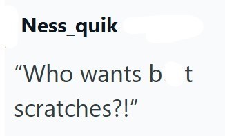 Ness_quik "Who wants bot scratches?!"