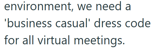 environment, we need a 'business casual' dress code for all virtual meetings.