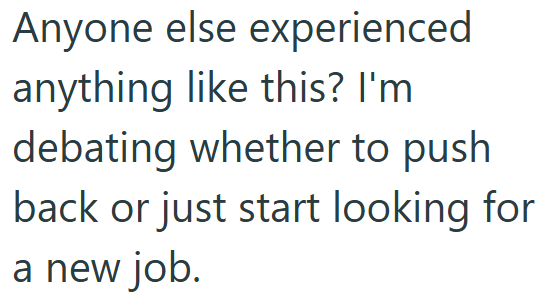 Anyone else experienced anything like this? I'm debating whether to push back or just start looking for a new job.